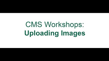CMS Workshops: Uploading Images