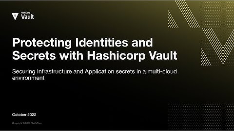 Protecting Identities and Secrets in a Multi-cloud Environment with HashiCorp Vault