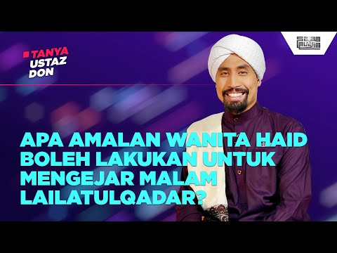 APA AMALAN WANITA HAID BOLEH LAKUKAN UNTUK MENGEJAR MALAM LAILATULQADAR? | Tanya Ustaz Don