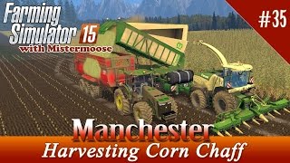 Farming Simulator 2015 - Manchester Ep35 - Harvesting Corn Chaff