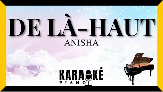 De là haut - ANISHA (Karaoké Piano Français) #staracademy #karaoke