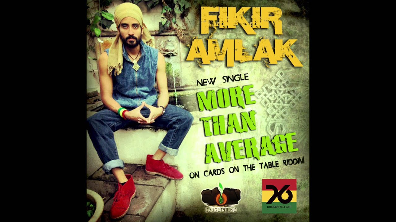 Watch Fikir Amlak & Unidade 76 - More than Average (Cards on the Table Riddim) on YouTube Watch Fikir Amlak & Unidade 76 - More than Average (Cards on the Table Riddim) on YouTube
