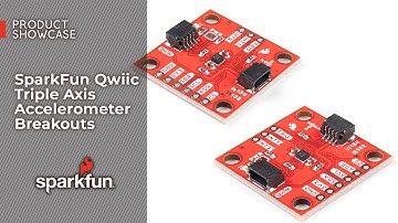 Product Showcase: SparkFun Qwiic Triple Axis Accelerometer Breakouts