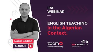 IRACADEMY | webinars #1 English Teaching in the Algerian Context with Mr. Nacer Eddine Alouani.