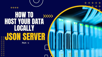 JSON Server Tutorial: Learn to test with postman and host data remotely Part - II