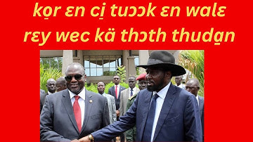 ko̠r ɛn ci̠ tuɔɔk ɛn walɛ rɛy wec kä thɔth thuda̱n