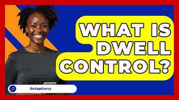 What Is Dwell Control? - Be App Savvy