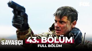 Savaşçı 43. Bölüm