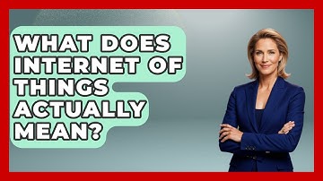 What Does Internet Of Things Actually Mean? - Anthropology Insights