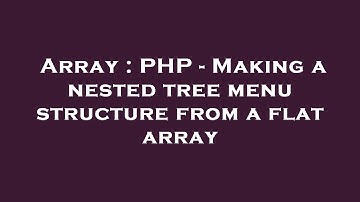 Array : PHP - Making a nested tree menu structure from a flat array