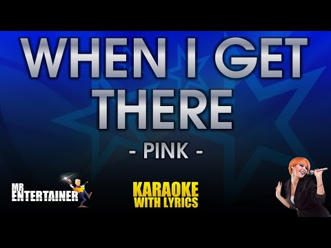 When I Get There - Pink (Karaoke Version)