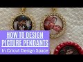 2021 How to Design Picture Pendants in Cricut Design Space.