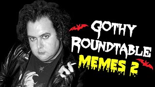 Memes 2 w/ Elitist Joe (Gothy Roundtable - Episode 11)