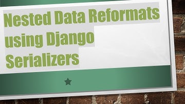Nested Data Reformats using Django Serializers
