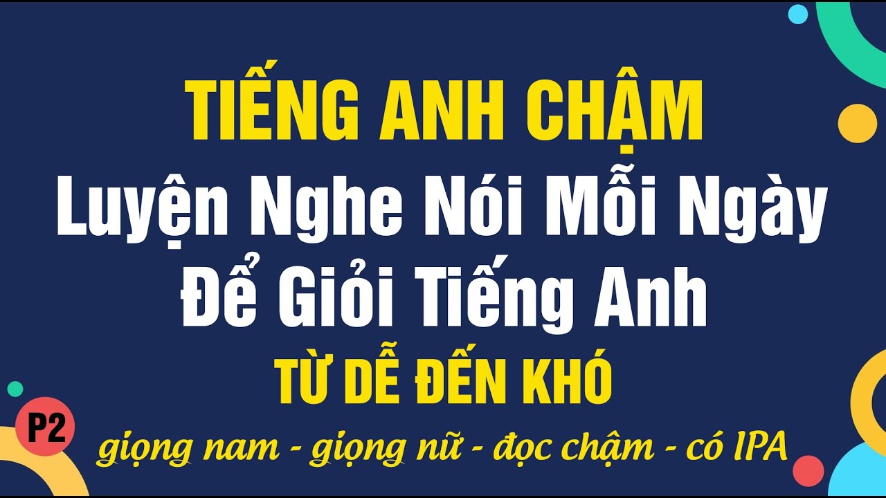 Luyện nghe nói mỗi ngày để giỏi tiếng Anh - p2 