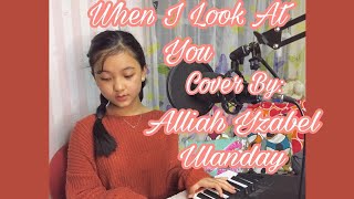 When I Look At You || Cover by Alliah Yzabel Ulanday