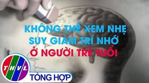 Không thể xem nhẹ suy giảm trí nhớ ở người trẻ tuổi