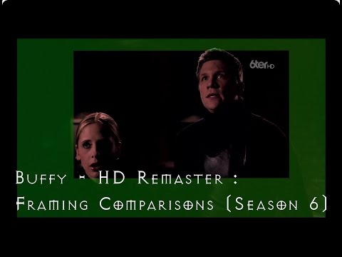 Buffy - HD Remaster: Framing Comparisons (Season 6)