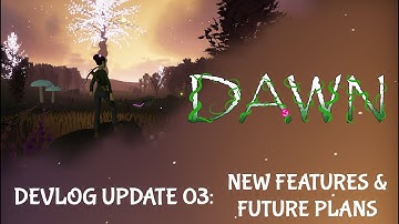 Dawn Devlog 03: New Features & Future Plans!