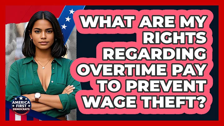 What Are My Rights Regarding Overtime Pay To Prevent Wage Theft? - America First Democrats