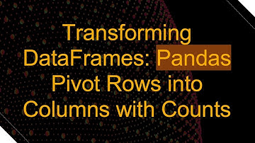 Transforming DataFrames: Pandas Pivot Rows into Columns with Counts