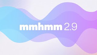 Introducing mmhmm 2.9