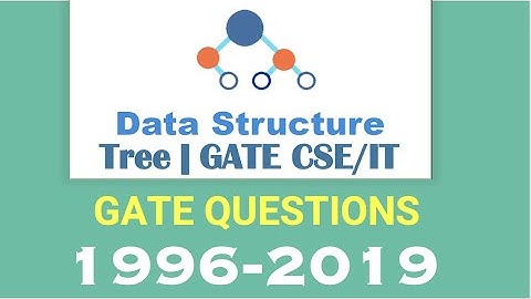 Tree: Binary Tree | Data Structures | GATE CSE/IT| Complete GATE Questions 1996-2019