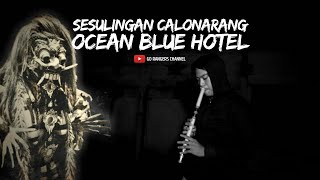 OCEAN BLUE HOTEL #3 | Suling Basur dan Tunjang Rarung Calonarang | Vlog Horror!