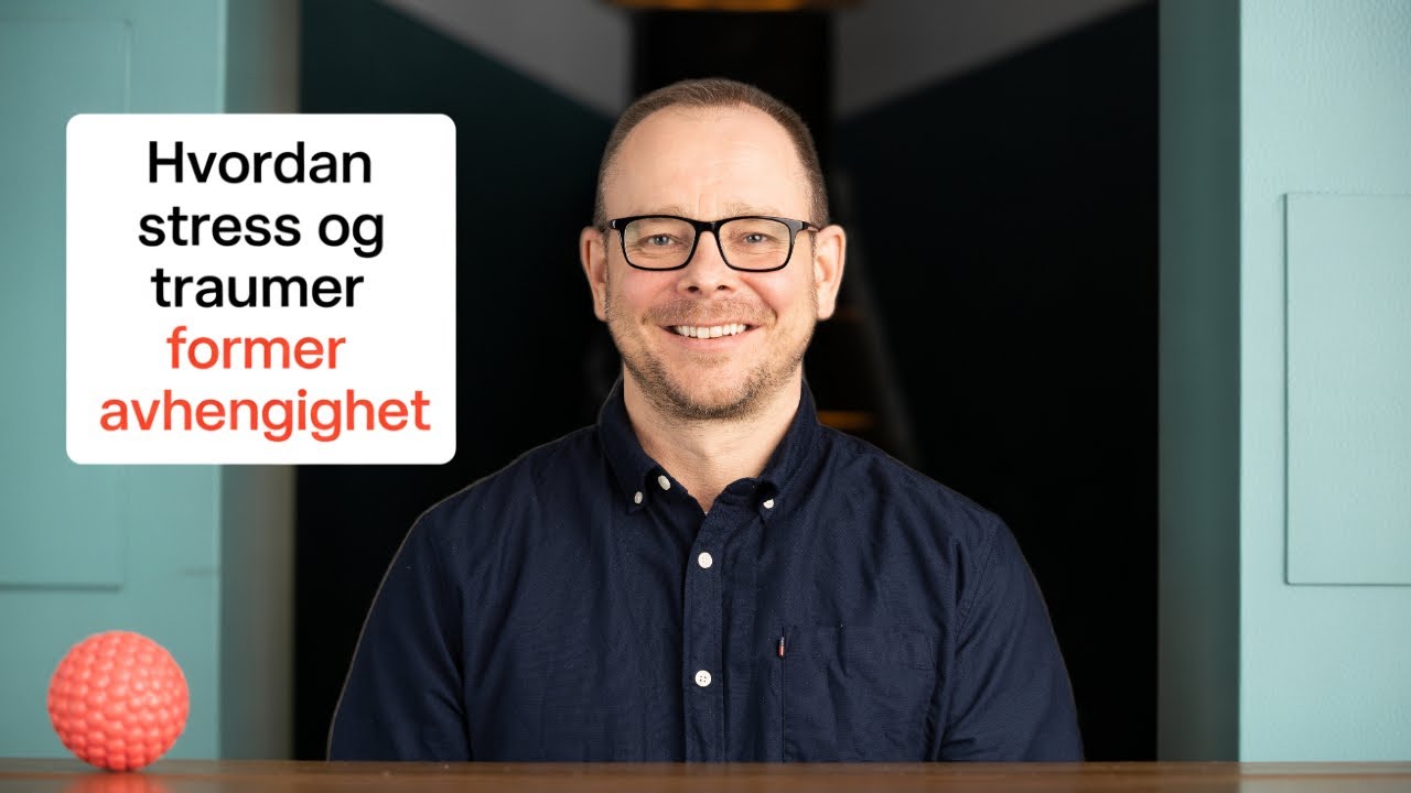 Hvordan stress og traumer former avhengighet!
