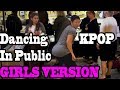 DANCING KPOP IN PUBLIC (BLACKPINK, HYUNA, CL, GFRIEND, TWICE, APINK, and MORE)