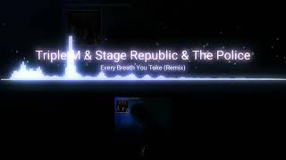 Triple M & Stage Republic & The Police | Every Breath You Take (Remix)