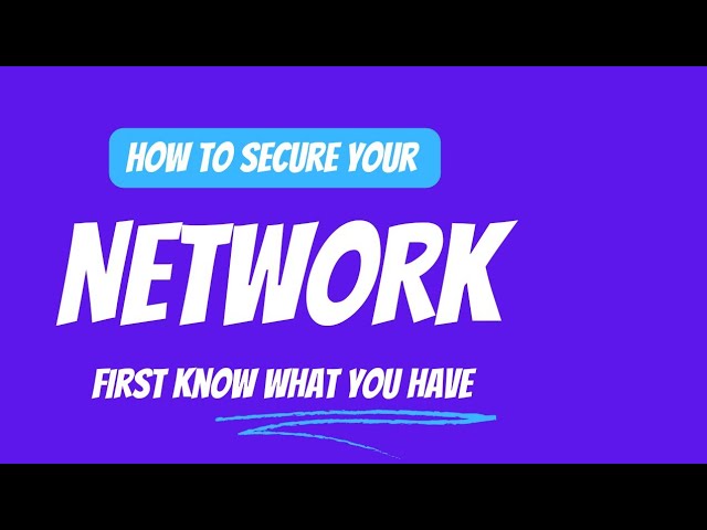 How to secure your network: First, know what you have class=