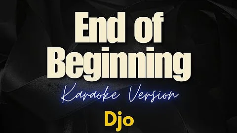 End of Beginning - Djo (Karaoke)