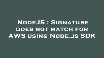 NodeJS : Signature does not match for AWS using Node.js SDK