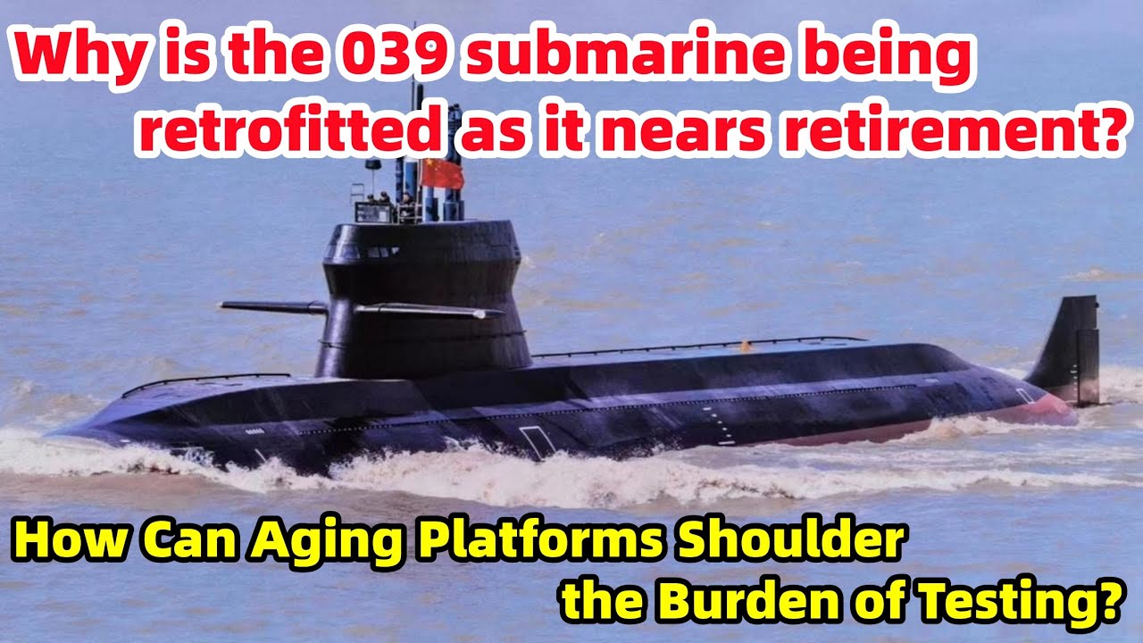 Retrofitted Submarine Why is the 039 submarine being retrofitted as it nears retirement ...