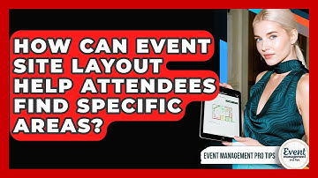 How Can Event Site Layout Help Attendees Find Specific Areas? - Event Management Pro Tips