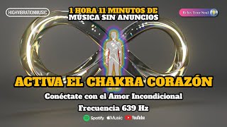 🎵 639 Hz ACTIVA EL CHAKRA CORAZÓN 💗 Conéctate con el Amor Incondicional 💖✨