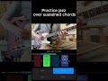 Practice jazz over sustained chords
