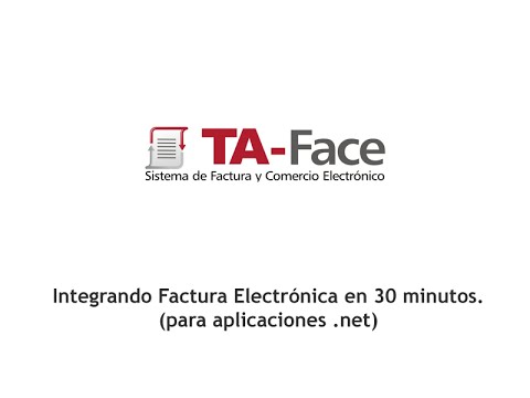 TA-Face :: Integrando Factura Electrónica en 30 minutos (para aplicaciones .net)