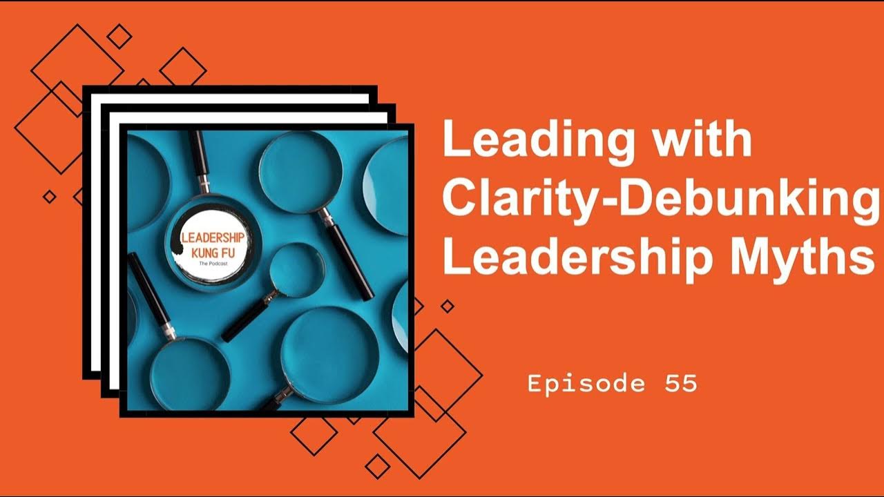55 Leading with ClarityDebunking Leadership Myths YouTube(00)