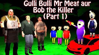 Gulli Bulli Mr Meat aur Bob The killer  PART 1 || Mummy horror story || Gulli Bulli Cartoon