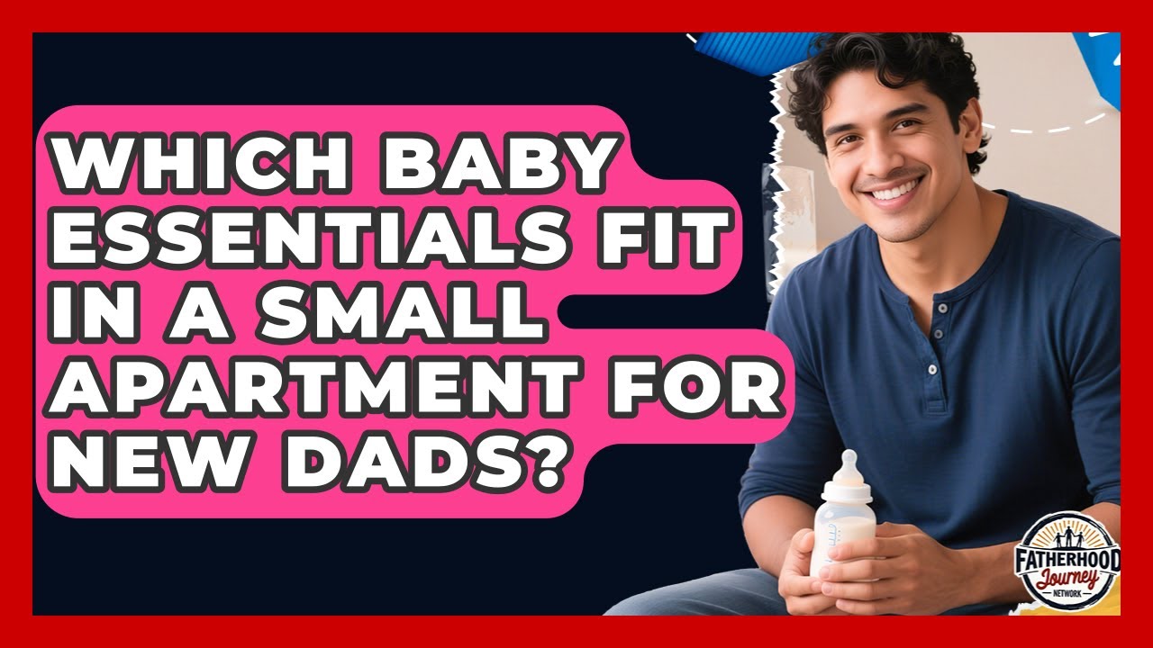 Which Baby Essentials Fit In A Small Apartment For New Dads? - Fatherhood Journey Network