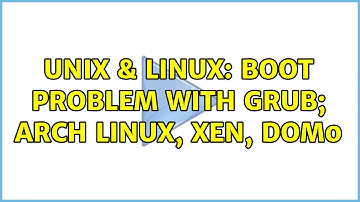 Unix & Linux: Boot problem with grub; Arch Linux, Xen, Dom0