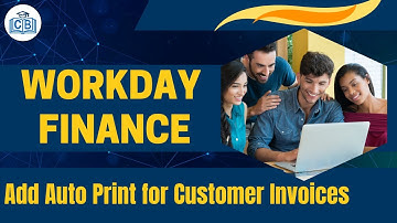 Add Auto Print for Customer Invoices in Workday Finance | Workday Finance Tutorial | CyberBrainer
