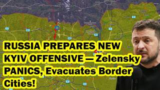 RUSSIA PREPARES NEW KYIV OFFENSIVE — Zelensky PANICS, Evacuates Border Cities!