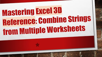 Mastering Excel 3D Reference: Combine Strings from Multiple Worksheets