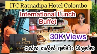 ITC Ratnadipa Hotel Colombo| International Lunch Buffet | යන්න කලින් අනිවා බලන්න | Food review