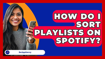 How Do I Sort Playlists On Spotify? - Be App Savvy