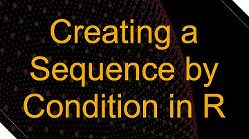 Creating a Sequence by Condition in R