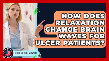 How Does Relaxation Change Brain Waves For Ulcer Patients? - Ulcer Support Network